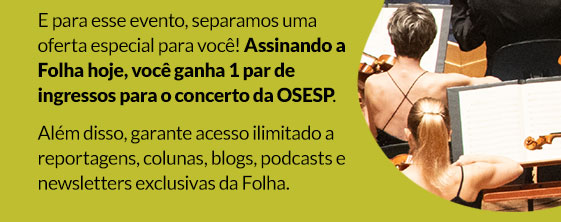 E para esse evento, separamos uma oferta especial para você! Assinando a Folha hoje, você ganha 1 par de ingressos para o concerto da OSESP.