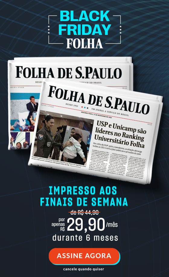 Black Friday Folha | Impresso aos finais de semana, de R$ 44,90 por apenas R$ 29,90/mês durante 6 meses. Assine Agora, cancele quando quiser