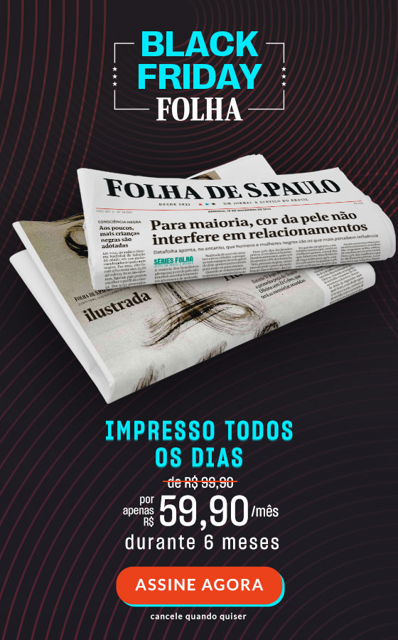 Black Friday Folha | Impresso todos os dias, de R$ 99,90 por apenas R$ 59,90/mês durante 6 meses. Assine Agora, cancele quando quiser