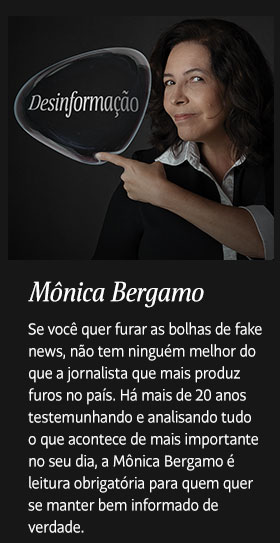 Mônica Bergamo. Se você quer furar as bolhas de fake news, não tem ninguém melhor do que a jornalista que mais produz furos no país. Há mais de 20 anos testemunhando e analisando tudo o que acontece de mais importante no seu dia, a Mônica Bergamo é leitura obrigatória para quem quer se manter bem informado de verdade.