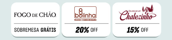 Fogo de Chão, sobremesa grátis | Bolinha, 20% OFF | Era uma vez um Chalezinho, 15% OFF