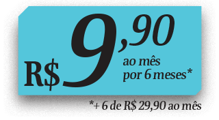 R$ 9,90 ao mês por 6 meses* + 6 de R$ 29,90 ao mês. Quero Assinar.