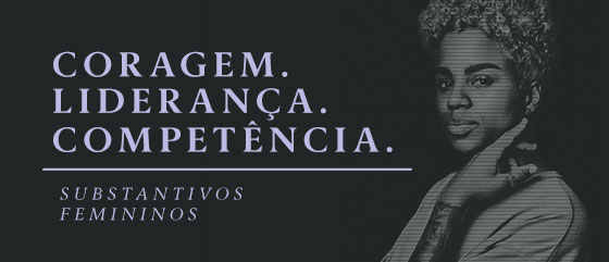 Coragem. Liderança. Competência. Substantivos femininos