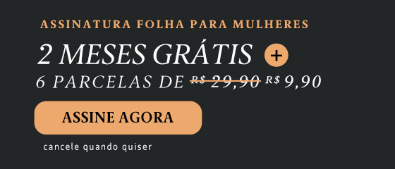 Assinatura Folha para Mulheres. 2 meses grátis + 6 parcelas de R$ 9,90. Assine Agora. Cancele quando quiser