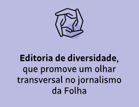 Editoria de diversidade, que promove um olhar transversal no jornalismo da Folha.