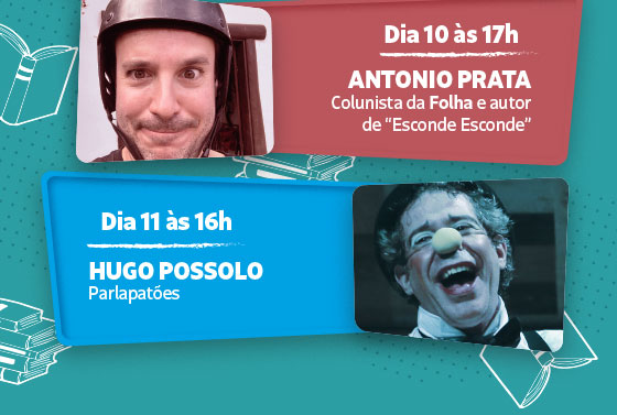 Dia 10 às 17h | Antonio Prata - Dia 11 às 16h | Hugo Possolo