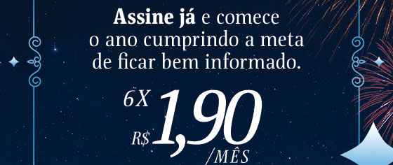 Assine já e comece o ano cumprindo a meta de ficar bem informado. 6x R$ 1,90/mês 