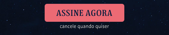 Assine Agora, cancele quando quiser