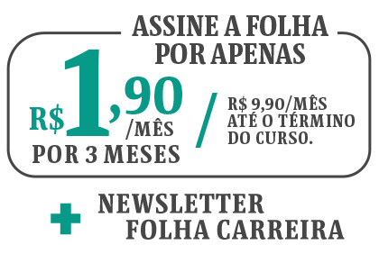 Assine a Folha por apenas R$ 1,90/mês por 3 meses / R$ 9,90/mês até o término do curso + Newsletter Folha Carreira