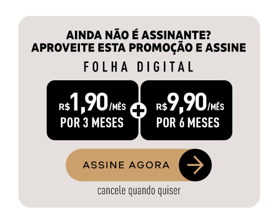 Ainda não é assinante? Aproveite esta promoção e assine. Folha Digital: R$ 1,90/mês por 3 meses + R$ 9,90/mês por 6 meses. Assine Agora. Cancele quando quiser.