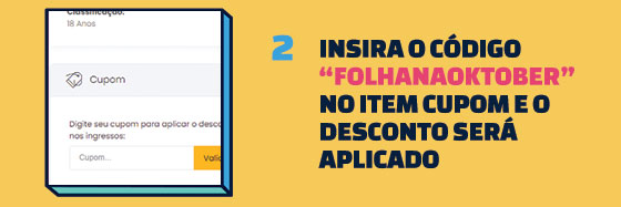 Insira o código FOLHANAOKTOBER no item CUPOM e o desconto será aplicado