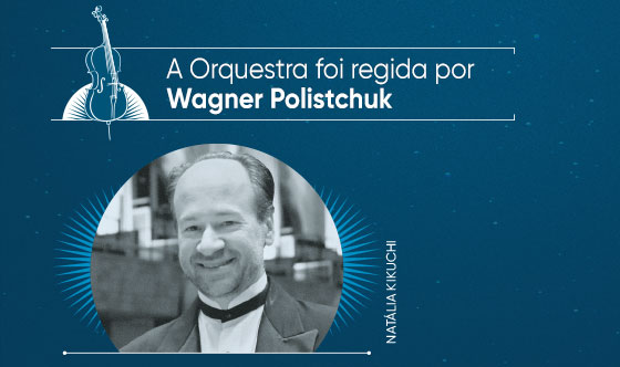 A Orquestra foi regida por Wagner Polistchuk