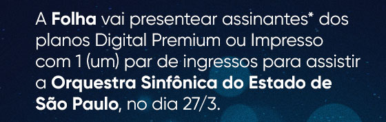 A Folha vai presentear assinantes* dos planos Digital Premium ou Impresso com 1 (um) par de ingressos para assistir a Orquestra Sinfônica do Estado de São Paulo, no dia 27/3.