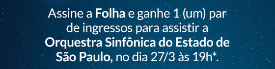 Assine a Folha nos planos digital premium ou impresso e ganhe 1 (um) par de ingressos para assistir a Orquestra Sinfônica do Estado de São Paulo, no dia 27/3 às 19h*.