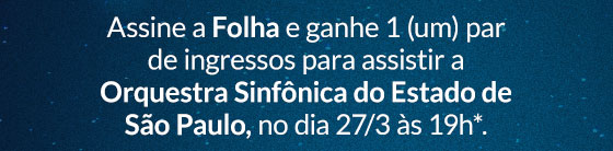 Assine a Folha nos planos digital premium ou impresso e ganhe 1 (um) par de ingressos para assistir a Orquestra Sinfônica do Estado de São Paulo, no dia 27/3 às 19h*.