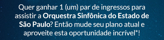 Quer ganhar 1 (um) par de ingressos para assistir a Orquestra Sinfônica do Estado de São Paulo? Então mude seu plano atual e aproveite esta oportunidade incrível*!