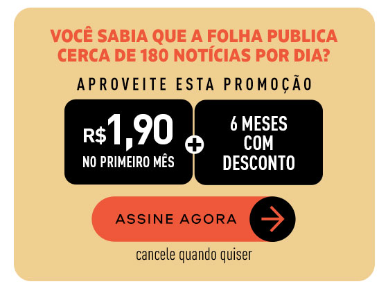 Você sabia que a Folha publica cerca de 180 notícias por dia? Aproveite esta promoção. R$ 1,90 no primeiro mês + 6 meses com desconto. Assine Agora. Cancele quando quiser.