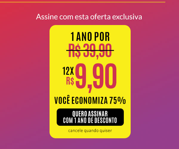 Assine com esta oferta exclusiva: 1 ano por 12x R$ 9,90. Você Economiza 75%. Quero Assinar com 1 Ano de Desconto