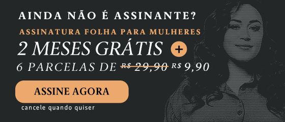 Ainda não é assinante? Assinatura Folha para Mulheres. 2 meses grátis + 6 parcelas de R$ 9,90. Assine Agora. Cancele quando quiser