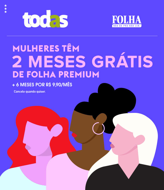 TODAS | FOLHA | Mulheres têm 2 meses grátis de Folha Premium + 6 meses por R$ 9,90/mês | Cancele quando quiser