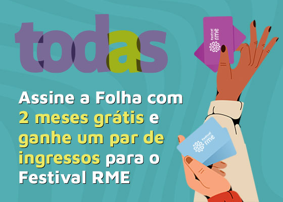 TODAS | Assine a Folha com 2 meses grátis e ganhe um par de ingressos para o Festival RME