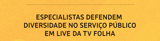 Especialistas defendem diversidade no serviço público em live da TV Folha