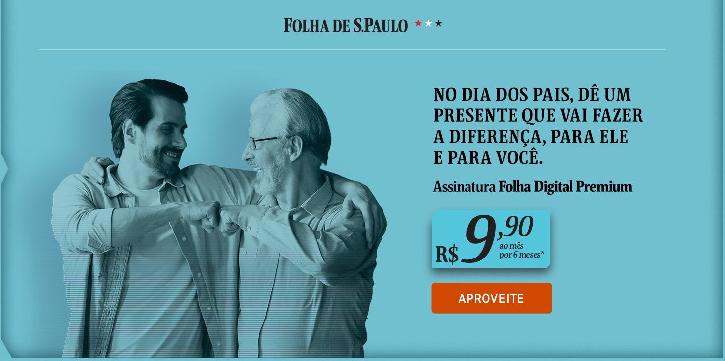 No Dia dos Pais, dê um presente que vai fazer 
a diferença, para ele e para você. Assinatura Folha Digital Premium: R$ 9,90 ao mês por 6 meses. Aproveite!