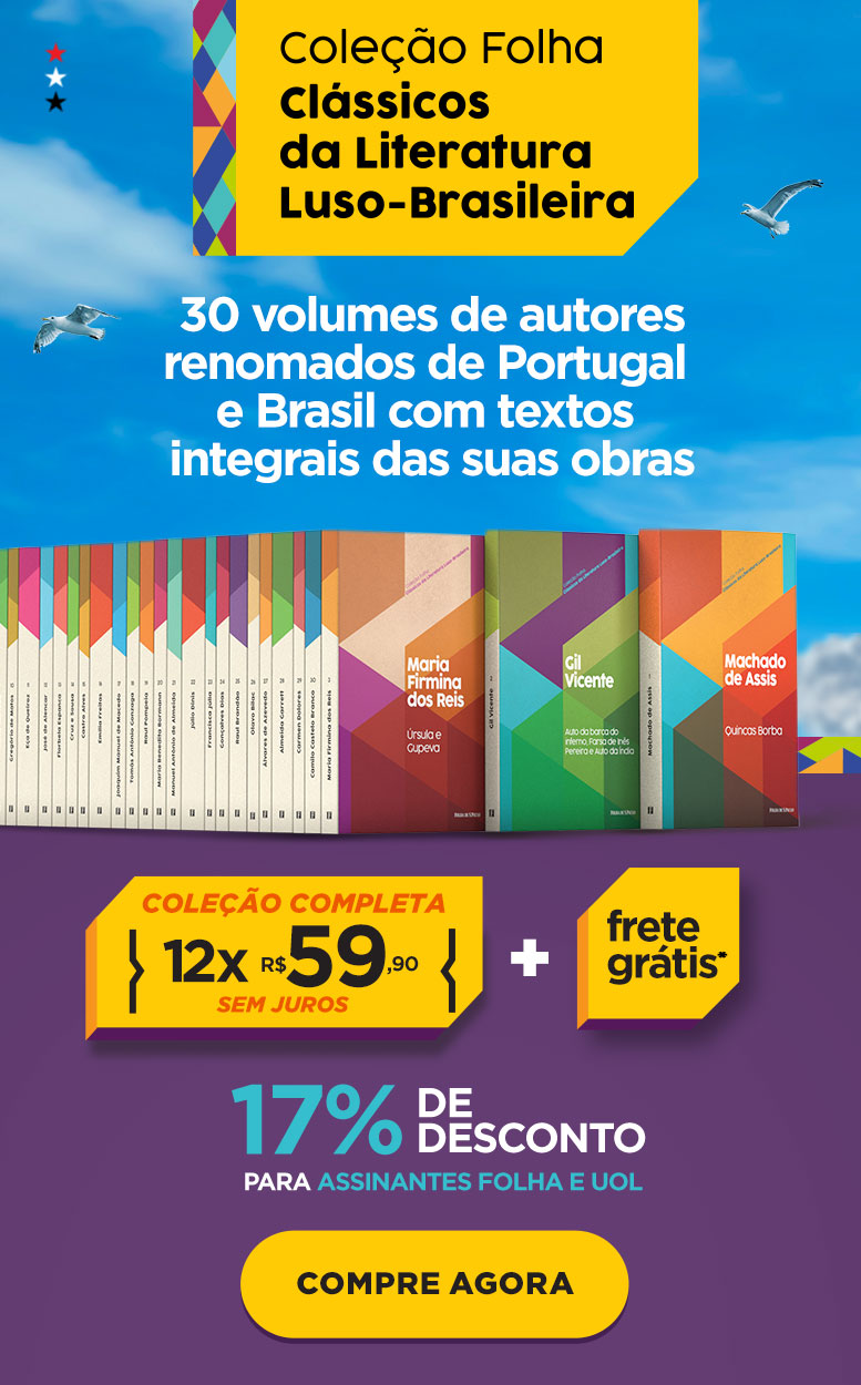 Coleção Folha Clássicos da Literatura Luso-Brasileira | 30 volumes de autores renomados de Portugal e Brasil com textos integrais das suas obras | R$ 25,90 cada livro | Frete Grátis* | Coleção Completa 12x R$ 49,90 sem juros + frete grátis* | 17% de desconto para assinantes Folha e UOL | Compre agora!