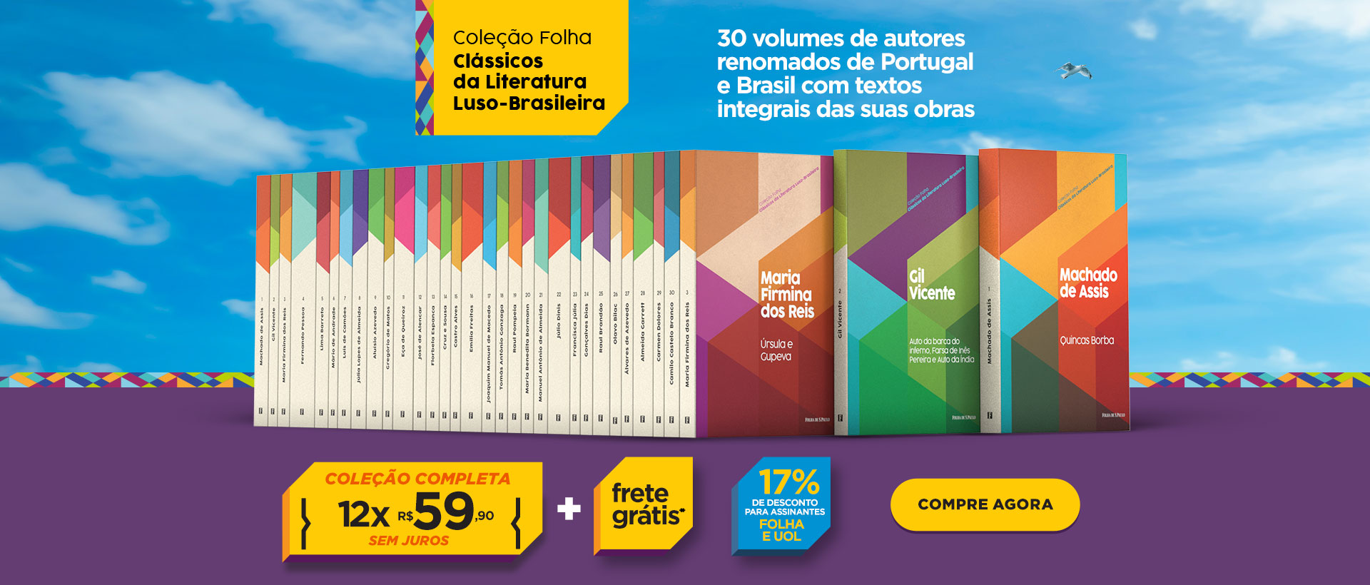 Coleção Folha Clássicos da Literatura Luso-Brasileira | 30 volumes de autores renomados de Portugal e Brasil com textos integrais das suas obras | R$ 25,90 cada livro | Frete Grátis* | Coleção Completa 12x R$ 59,90 sem juros + frete grátis* | 17% de desconto para assinantes Folha e UOL | Compre agora!