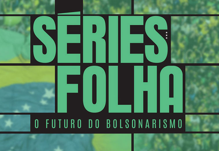 Séries Folha O Futuro do Bolsonarismo