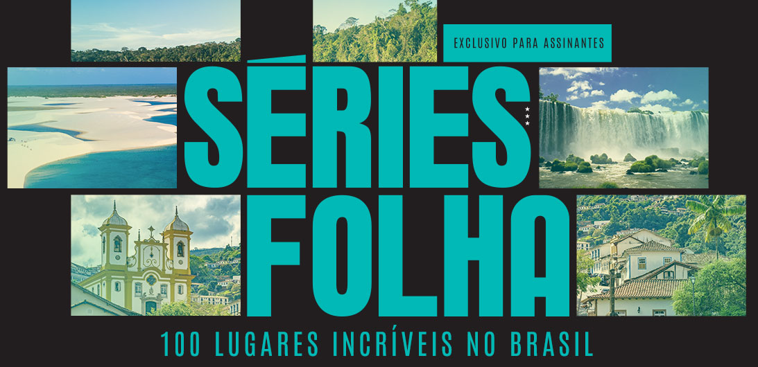 Séries Folha: 100 Lugares incríveis no BrAsil