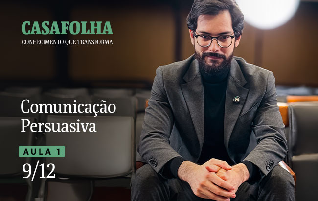 CasaFolha Conhecimento que Transforma | Comunicação Persuasiva: Aula 1 9/12