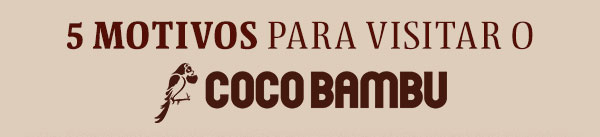 5 motivos para visitar o Coco Bambu