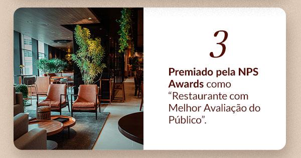 3) Premiado pela NPS Awards como “Restaurante com Melhor Avaliação do Público”.