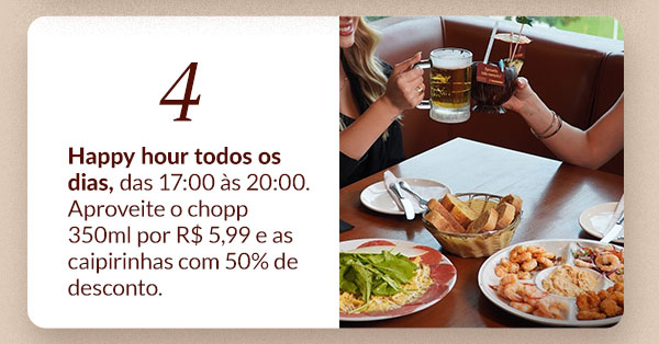 4) Happy hour todos os dias, das 17:00 às 20:00. Aproveite o chopp 350ml por R$ 5,99 e as caipirinhas com 50% de desconto.