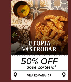 50% OFF + Dose Cortesia no Utopia Gastrobar*