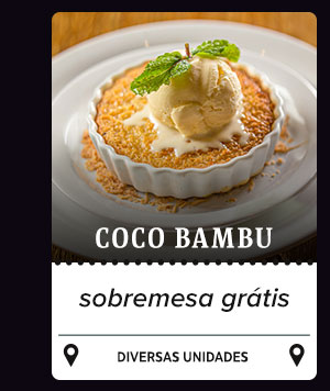 Coco Bambu: sobremesa grátis