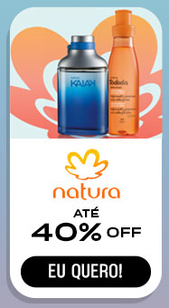 NATURA: até 40% OFF. Eu quero.