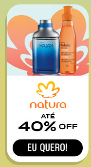 NATURA: até 40% OFF. Eu quero.