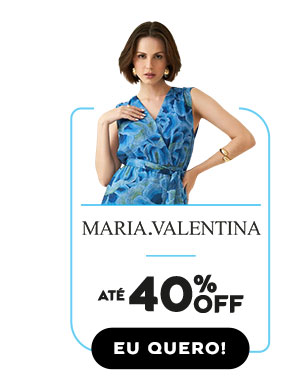 Até 40% OFF na Maria Valentina