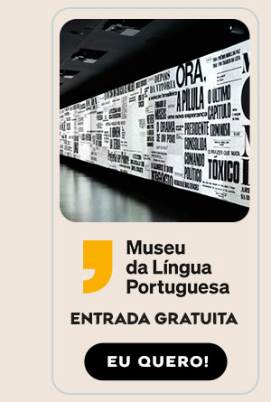 Museu da Língua Portuguesa: entrada gratuita. Eu quero!