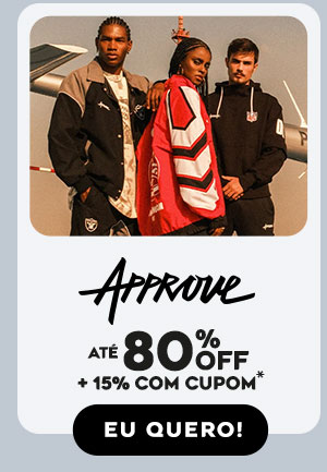 Approve: até 80% OFF + 15% com cupom* Eu quero!