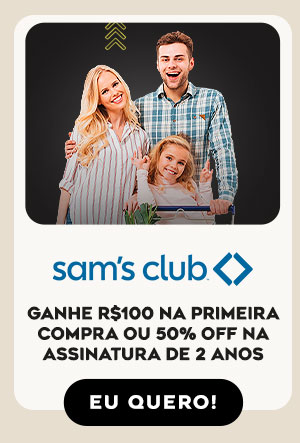 Sam´s Clube: ganhe R$100 na primeira
compra OU 50% OFF na assinatura de 2 anos