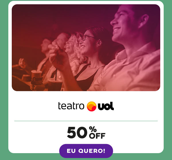 Teatro UOL: 50% OFF - Eu quero!