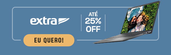 Extra: até 25% OFF | Eu quero!