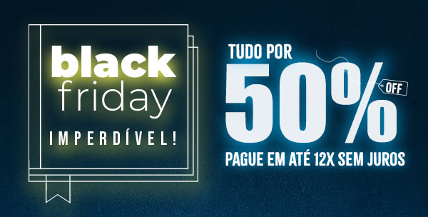 Black Friday Imperdível | Tudo por 50% OFF | Compre Agora