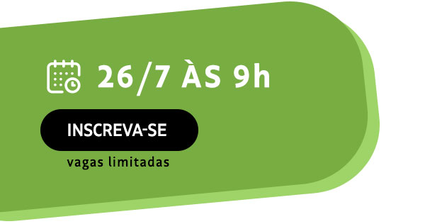 26/7 às 9h. Inscreva-se. Vagas Limitadas