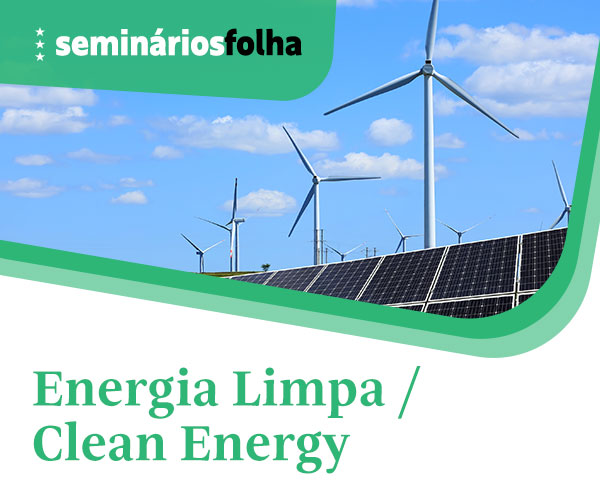 Seminários Folha: Energia Limpa / Clean Energy