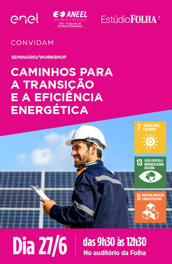 Enel, ANEEL e Estúdio Folha convidam: Seminário/Workshop Caminhos para a Transição e a Eficiência Energética | Dia 27/6 das 9h30 às 12h30, no auditório da Folha