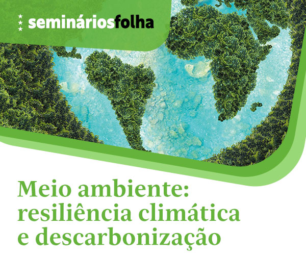 Seminários Folha: Meio Ambinte: resiliência climática e descarbonização